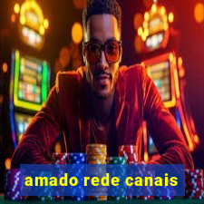 amado rede canais